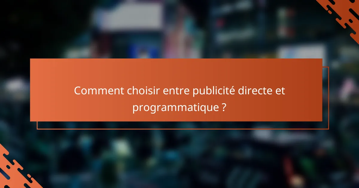 Comment choisir entre publicité directe et programmatique ?