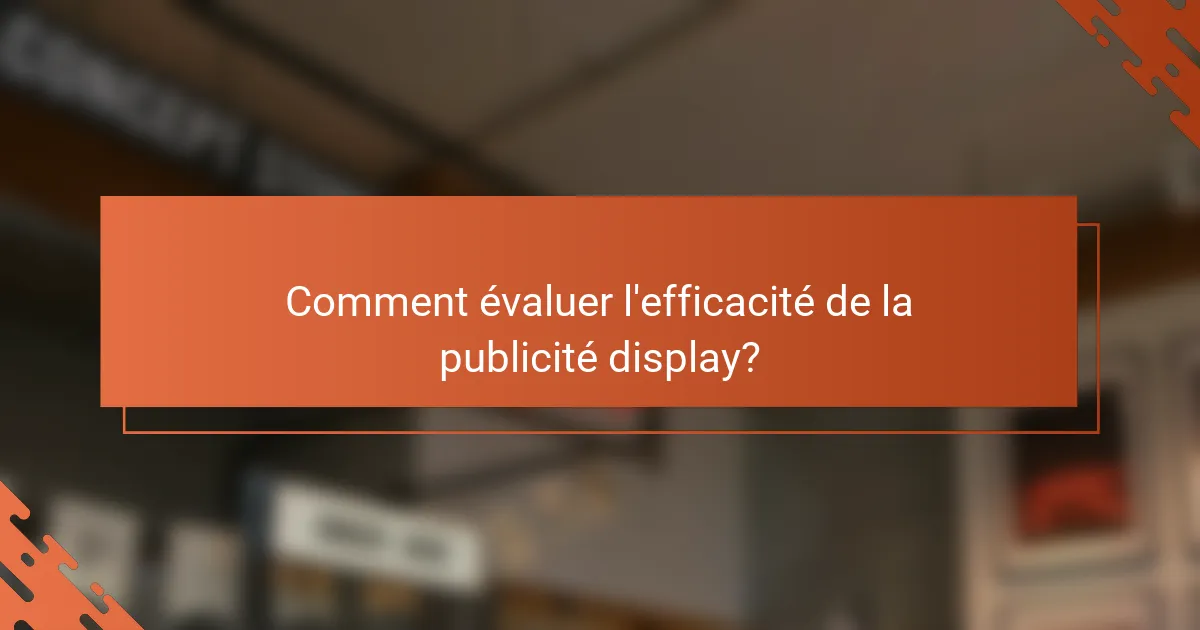 Comment évaluer l'efficacité de la publicité display?
