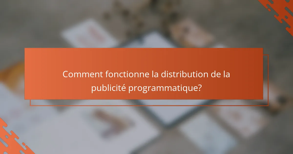 Comment fonctionne la distribution de la publicité programmatique?