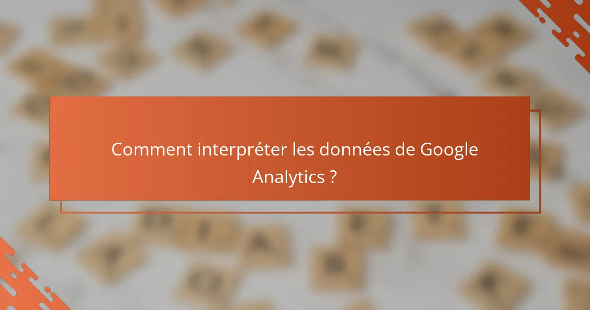 Comment interpréter les données de Google Analytics ?