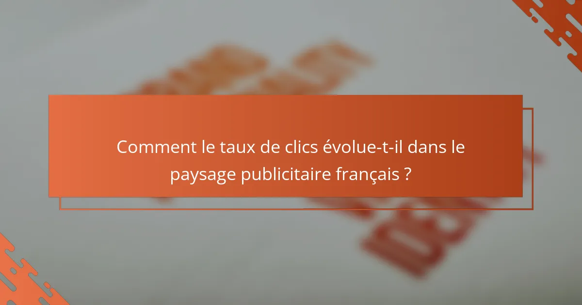 Comment le taux de clics évolue-t-il dans le paysage publicitaire français ?