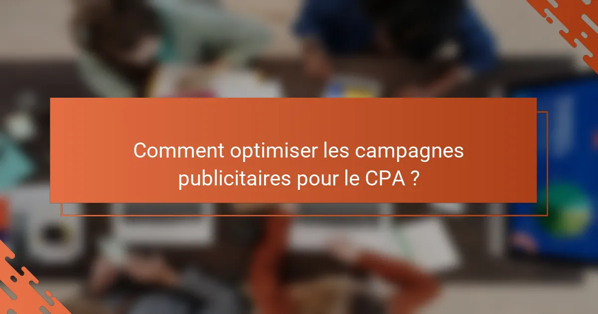 Comment optimiser les campagnes publicitaires pour le CPA ?