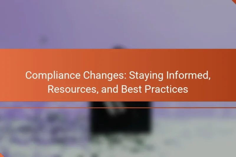 Modifications de conformité : Rester informé, ressources et meilleures pratiques
