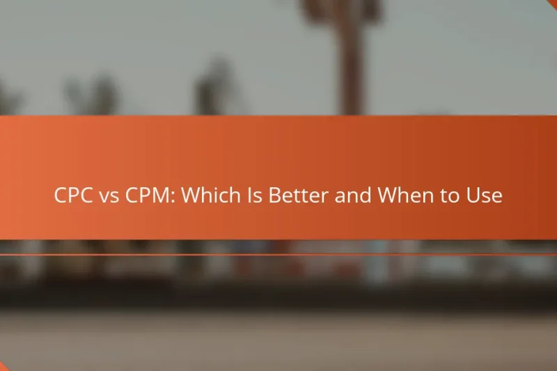 CPC vs CPM : Lequel est meilleur et quand utiliser