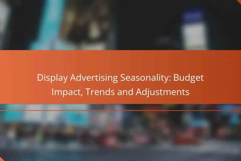 Saisonnalité de la publicité display : impact sur le budget, tendances et ajustements