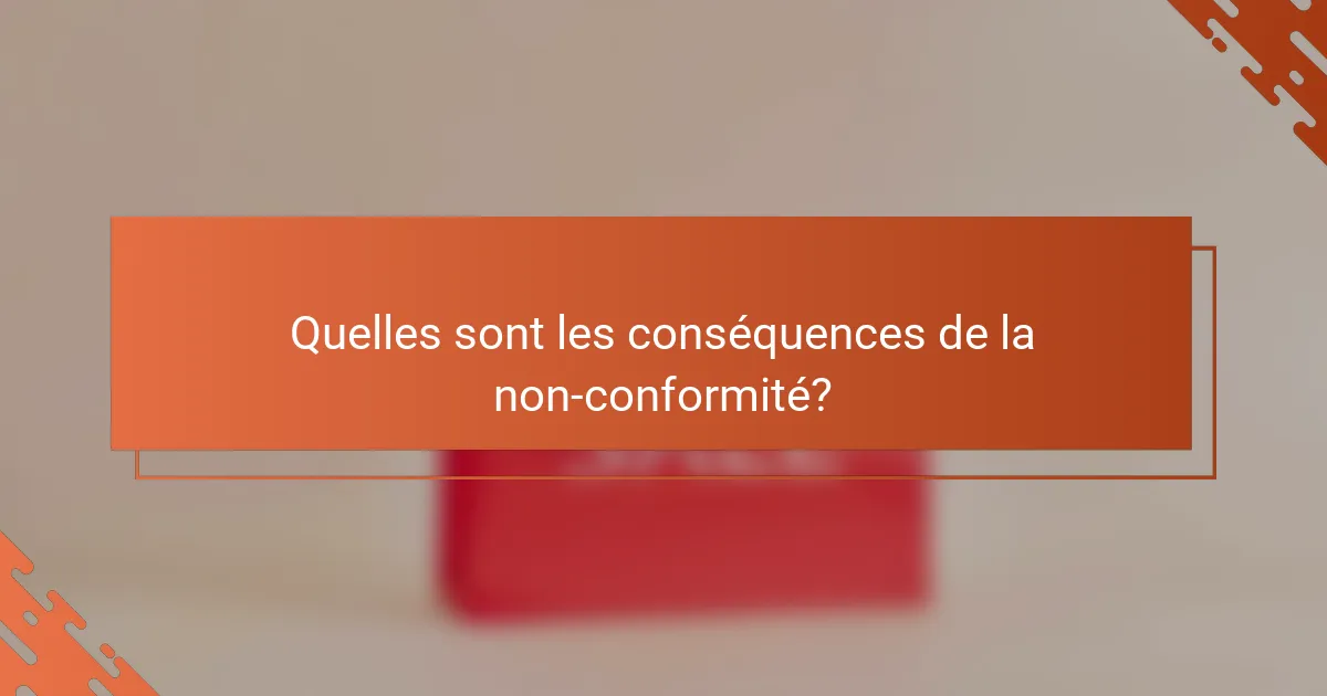 Quelles sont les conséquences de la non-conformité?