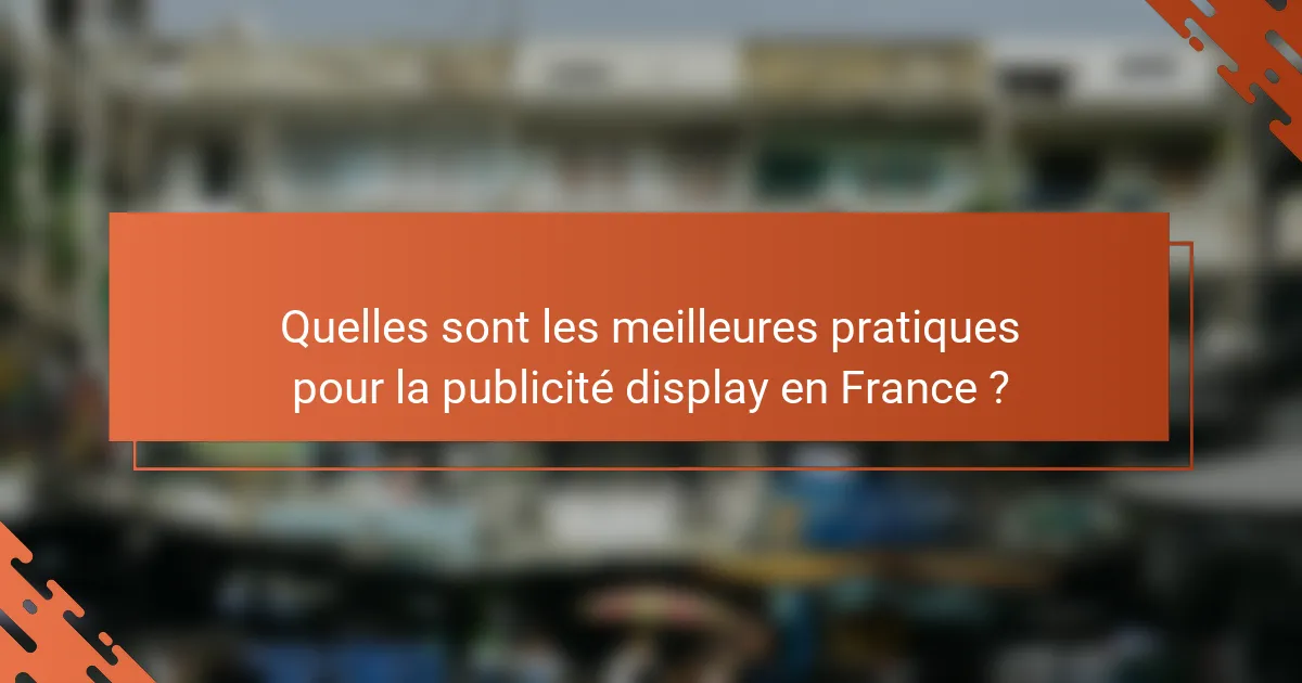 Quelles sont les meilleures pratiques pour la publicité display en France ?