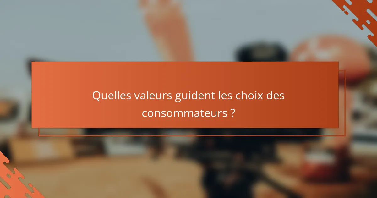 Quelles valeurs guident les choix des consommateurs ?