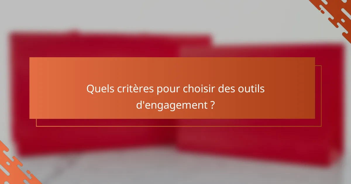 Quels critères pour choisir des outils d'engagement ?