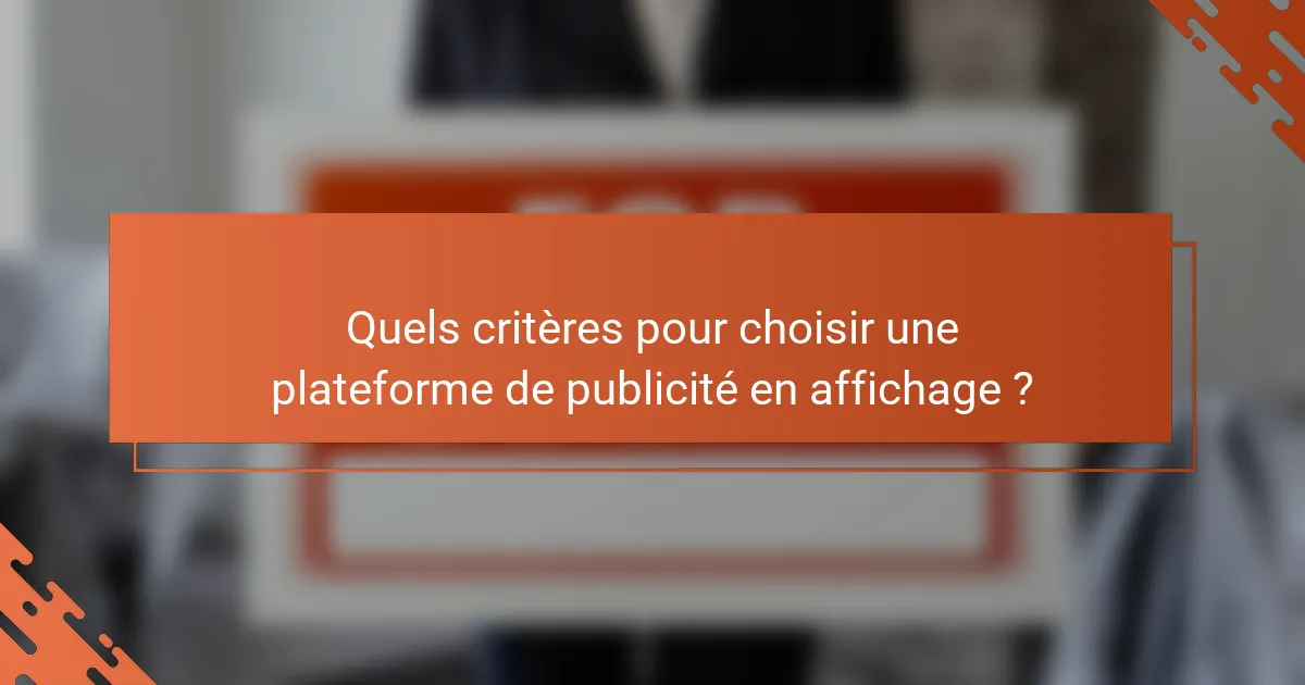 Quels critères pour choisir une plateforme de publicité en affichage ?