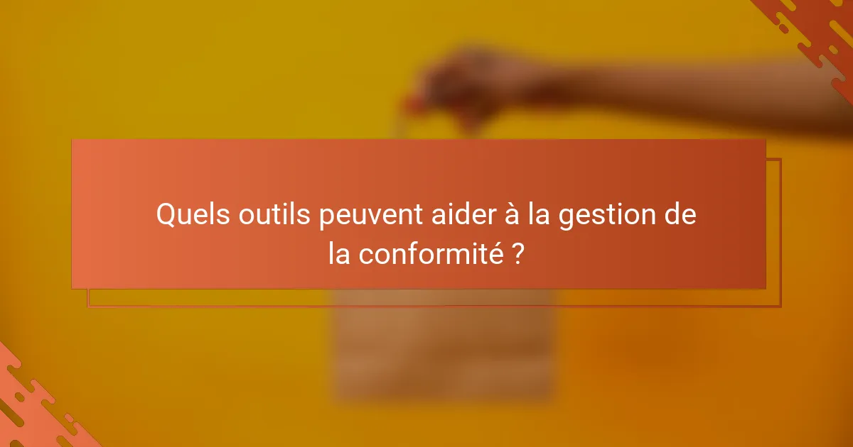 Quels outils peuvent aider à la gestion de la conformité ?