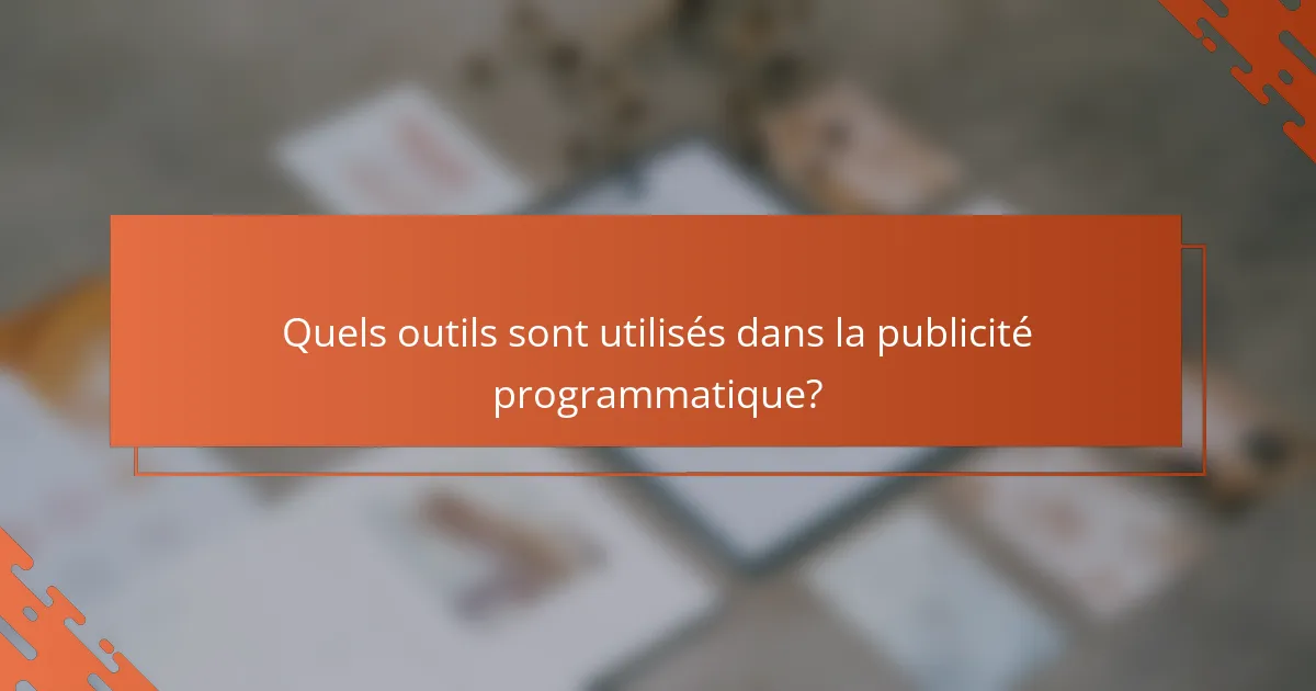 Quels outils sont utilisés dans la publicité programmatique?