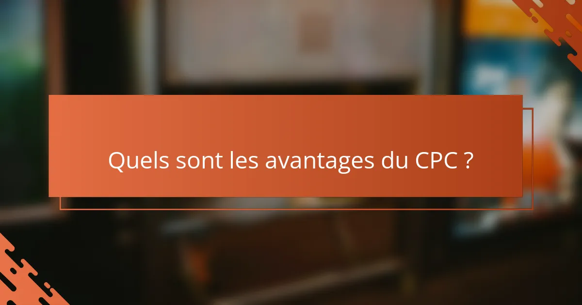 Quels sont les avantages du CPC ?