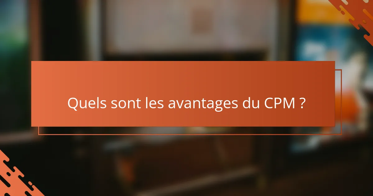 Quels sont les avantages du CPM ?