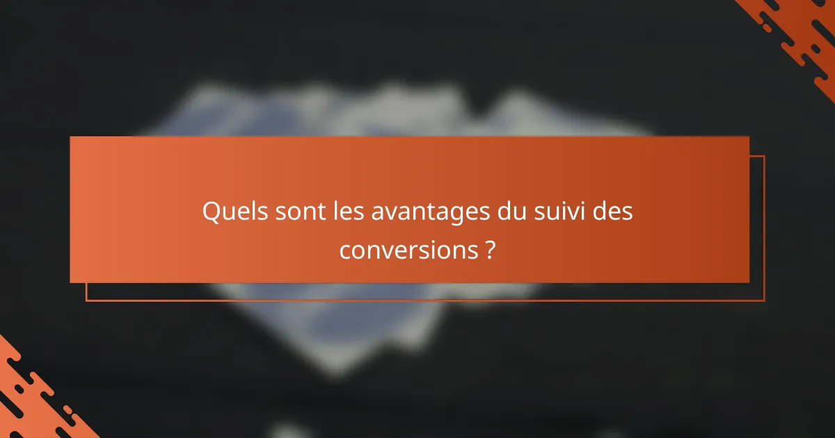 Quels sont les avantages du suivi des conversions ?