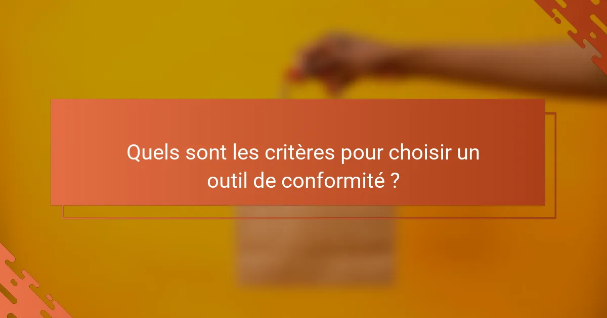 Quels sont les critères pour choisir un outil de conformité ?