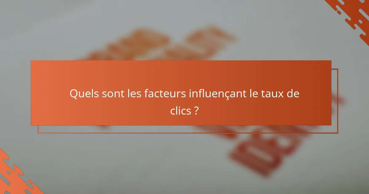 Quels sont les facteurs influençant le taux de clics ?
