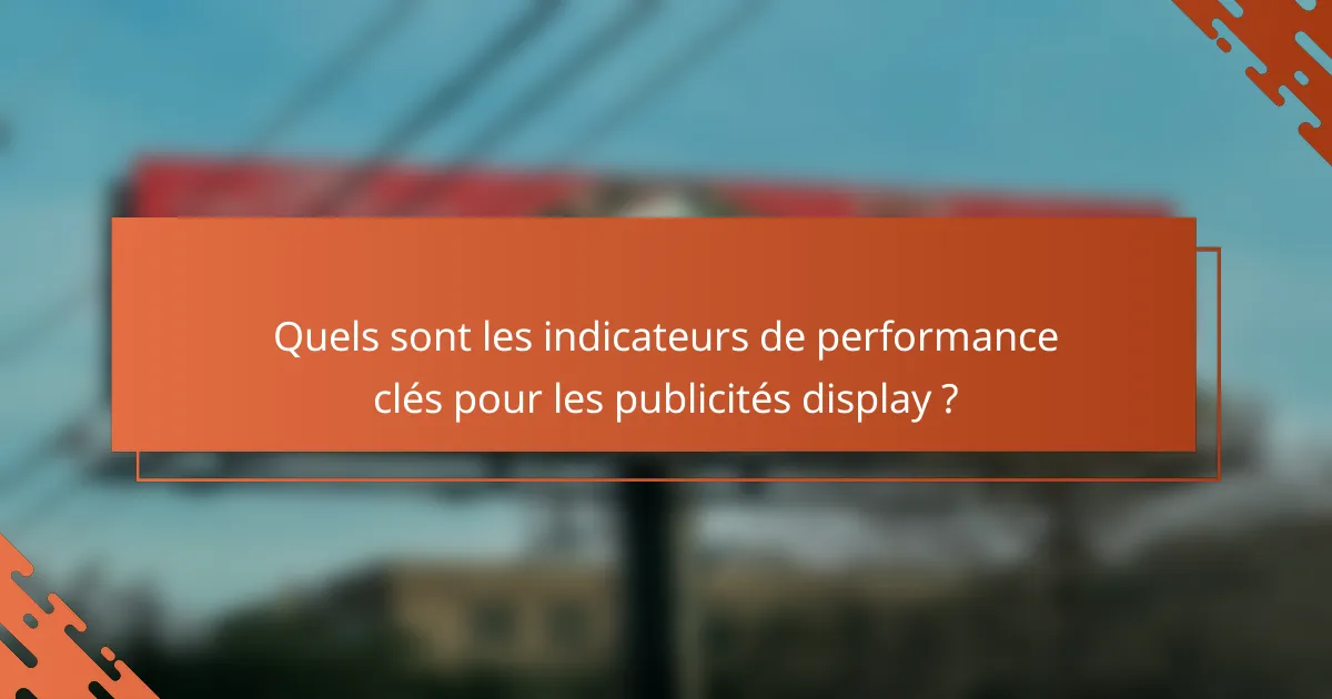 Quels sont les indicateurs de performance clés pour les publicités display ?